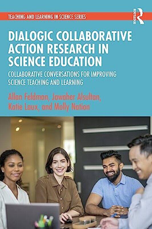 

Dialogic Collaborative Action Research in Science Education by Allan FeldmanJawaher AlsultanKatie LauxMolly Nation-Paperback