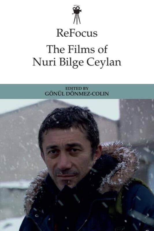 

Refocus the Films of Nuri Bilge Ceylan by G n l D nmez-Colin-Hardcover