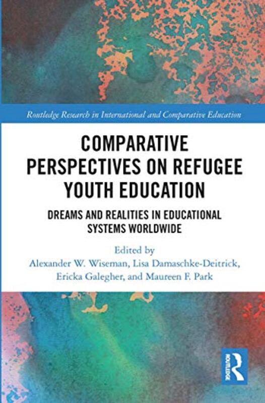 Comparative Perspectives on Refugee Youth Education by Alexander W WisemanLisa Damaschke-DeitrickEricka L GalegherMaureen F Park-Paperback