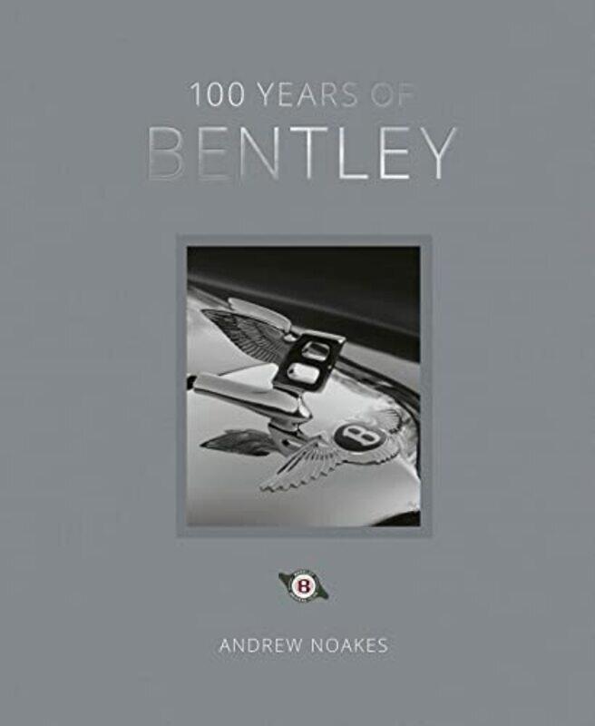 

100 Years of Bentley - reissue,Hardcover by Noakes, Andrew