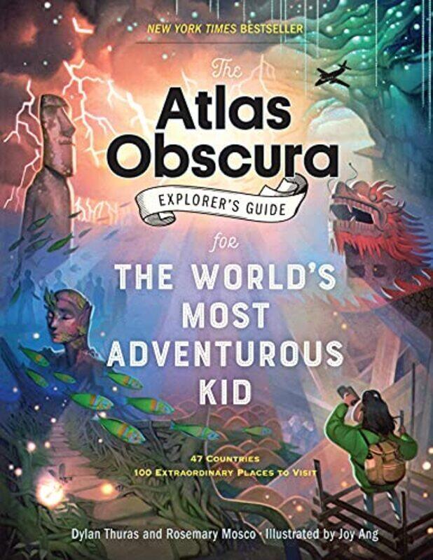 

The Atlas Obscura Explorers Guide For The Worlds Most Adventurous Kid By Thuras Dylan Mosco Rosemary Ang Joy Paperback