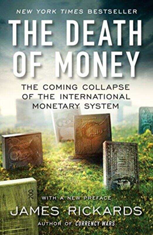 

The Death of Money: The Coming Collapse of the International Monetary System , Paperback by James Rickards