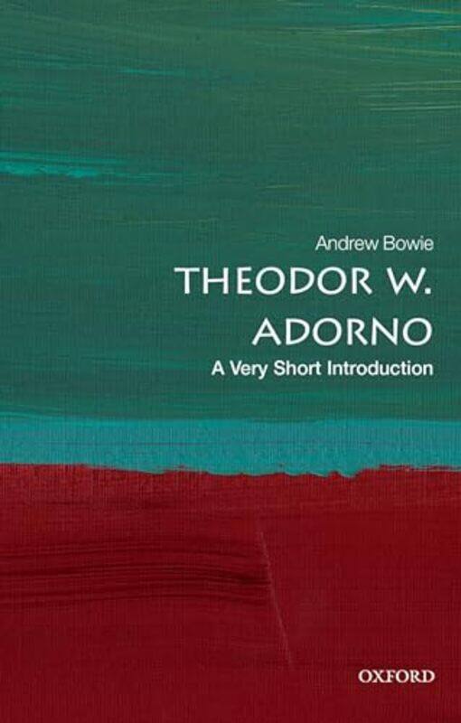 

Theodor W Adorno A Very Short Introduction by Andrew Emeritus Professor of Philosophy and German, Royal Holloway University of London Bowie-Paperback