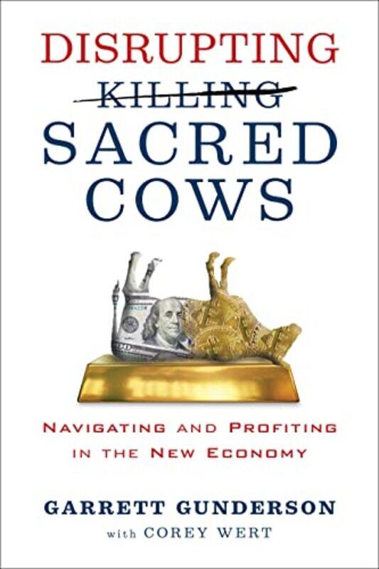 

Disrupting Sacred Cows Revealing The Sacred Truths For A Life Of Prosperity Love And Legacy By Gunderson Garrett B Paperback