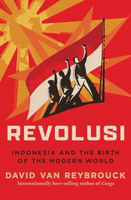 

Revolusi Indonesia And The Birth Of The Modern World By Van Reybrouck, David - Hardcover