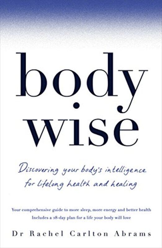 

BodyWise: Discovering Your Body's Intelligence for Lifelong Health and Healing, Paperback Book, By: Dr Rachel Carlton Abrams