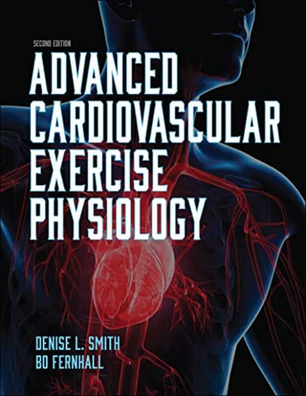 Advanced Cardiovascular Exercise Physiology by Denise L SmithBo Fernhall-Paperback