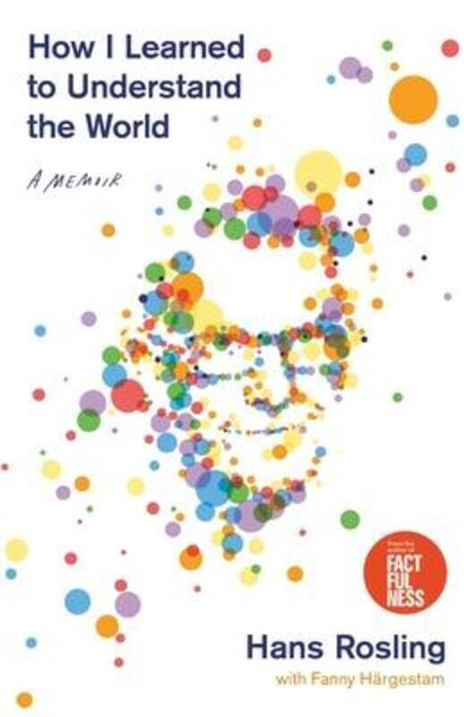 

How I Learned to Understand the World: A Memoir.Hardcover,By :Rosling, Hans - Hargestam, Co-Author Fanny