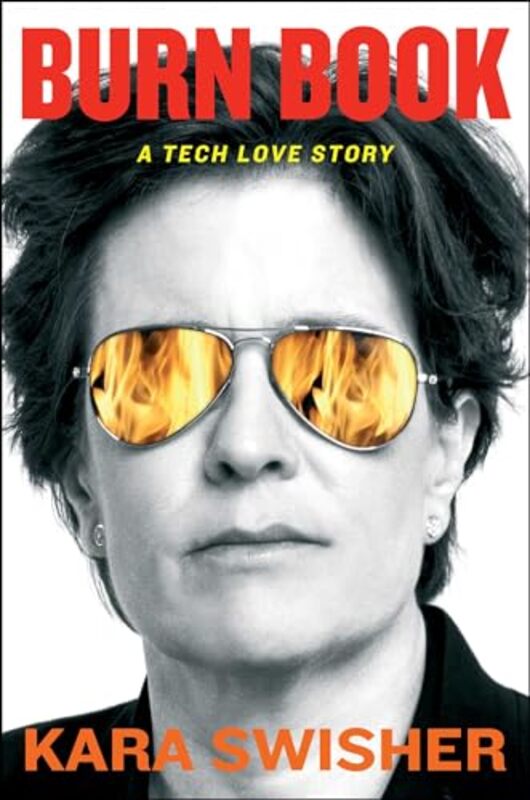 Burn Book A Tech Love Story by Swisher, Kara Hardcover