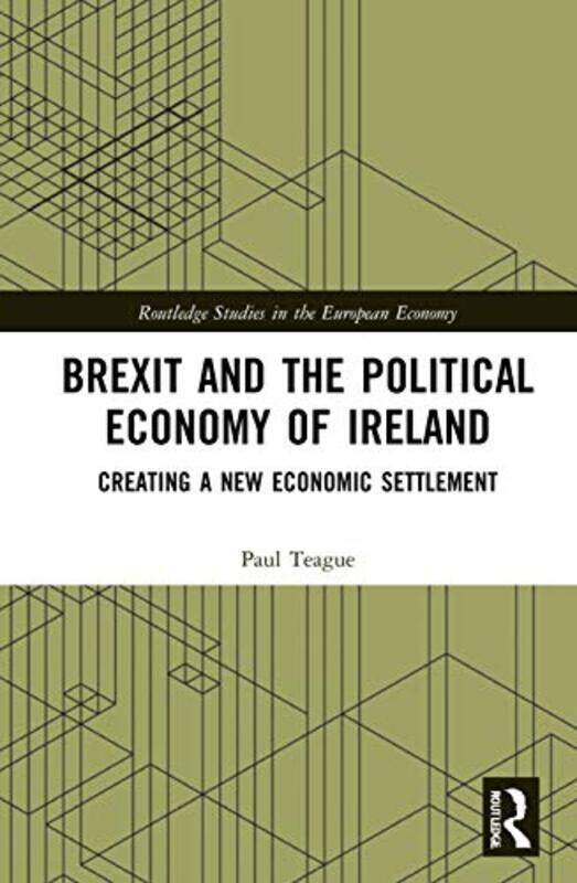 

Brexit and the Political Economy of Ireland by Paul Teague-Hardcover