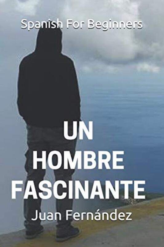 

Spanish For Beginners: Un hombre fascinante , Paperback by Fernandez, Juan