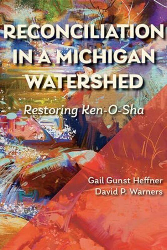 

Reconciliation in a Michigan Watershed by Gail Gunst HeffnerDavid P Warners-Paperback