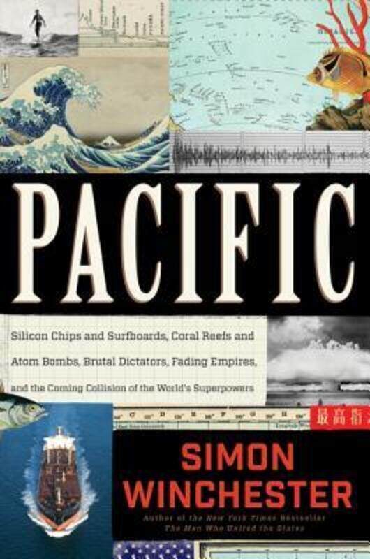 

Pacific: Silicon Chips and Surfboards, Coral Reefs and Atom Bombs, Brutal Dictators, Fading Empires,,Hardcover,BySimon Winchester