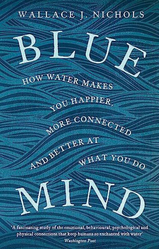 

Blue Mind How Water Makes You Happier More Connected And Better At What You Do By Nichols, Wallace J. Paperback