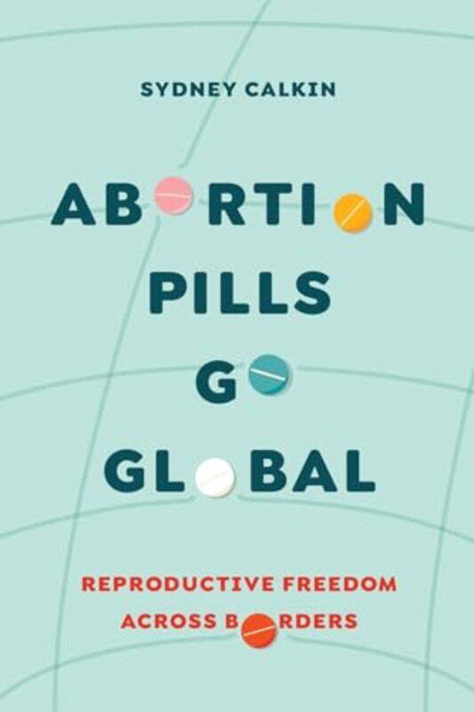 

Abortion Pills Go Global by Jacques LecoqJoel AndersonD Royal Holloway University of London UK BradbyLuke KernaghanDICK Royal Holloway University of L