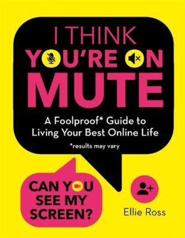 

I Think You're on Mute: A Foolproof Guide to Living Your Best Online Life (results may vary).Hardcover,By :Ross, Ellie