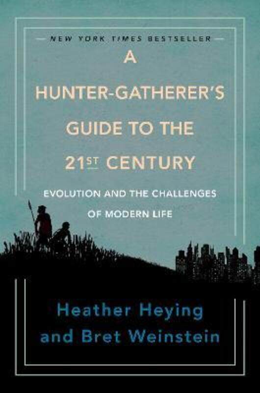 

Hunter-gatherer's Guide To The 21st Century.Hardcover,By :Heather Heying