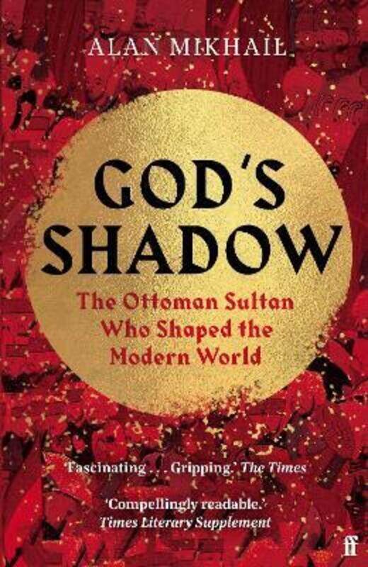 

God's Shadow: The Ottoman Sultan Who Shaped the Modern World.paperback,By :Mikhail Alan