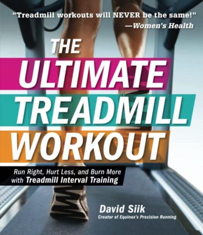 

The Ultimate Treadmill Workout Run Right Hurt Less And Burn More With Treadmill Interval Training By Siik, David -Paperback