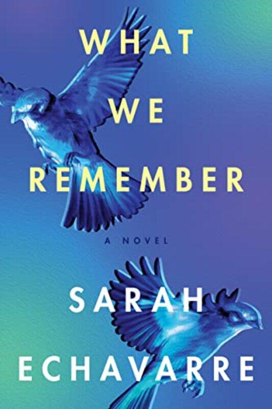 

What We Remember by Sarah Echavarre-Paperback