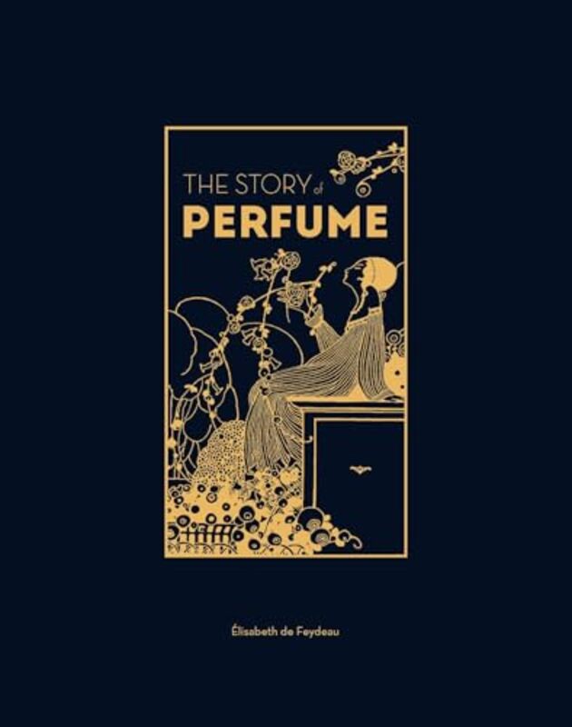 The Story Of Perfume by De Feydeau, Elisabet..Hardcover