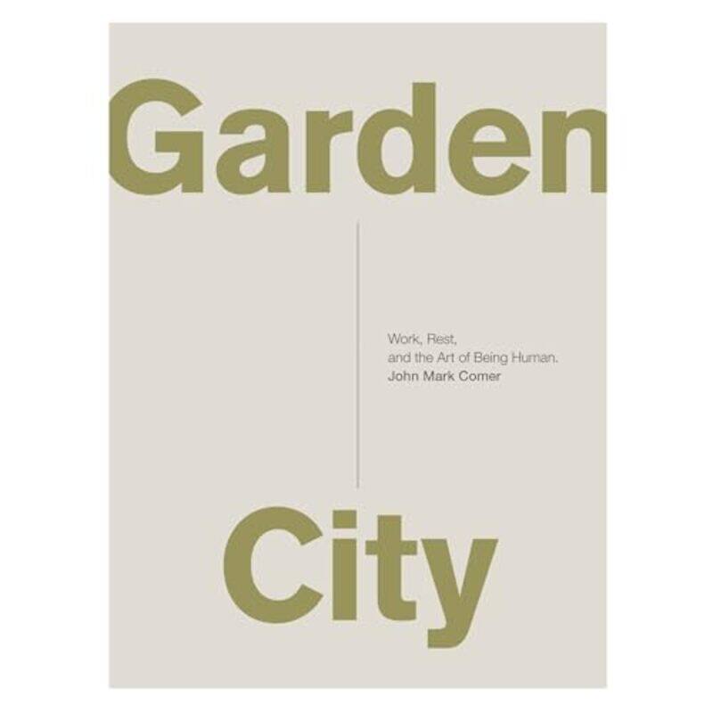 

Garden City Work Rest And The Art Of Being Human By Comer, John Mark - Paperback