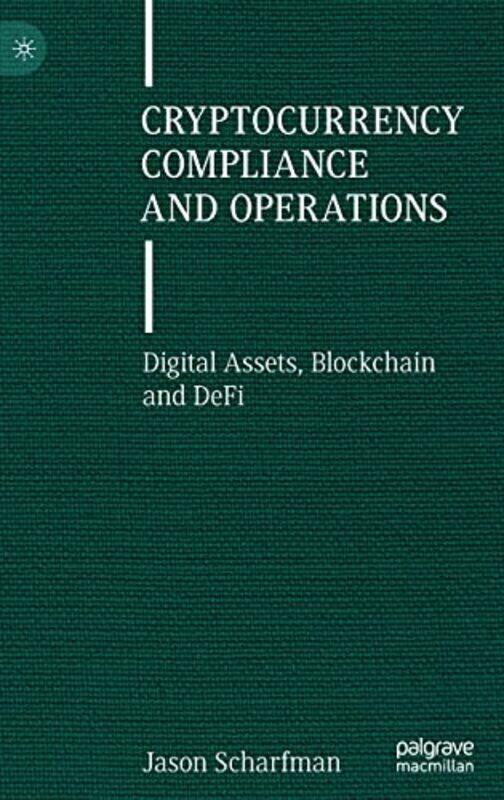 

Cryptocurrency Compliance and Operations: Digital Assets, Blockchain and DeFi , Hardcover by Scharfman, Jason