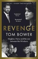 Revenge: Meghan, Harry and the war between the Windsors.  The Sunday Times no 1 bestseller.Hardcover,By :Bower, Tom