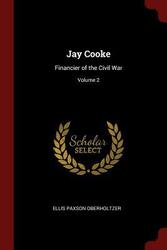Jay Cooke: Financier of the Civil War; Volume 2.paperback,By :Oberholtzer, Ellis Paxson
