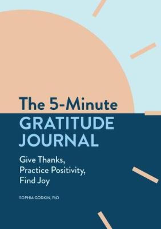 The 5-Minute Gratitude Journal: Give Thanks, Practice Positivity, Find Joy.paperback,By :Godkin, Sophia
