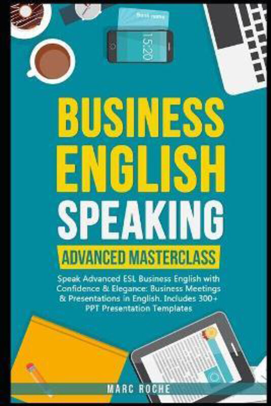 

Business English Speaking: Advanced Masterclass - Speak Advanced ESL Business English with Confidence & Elegance, Paperback Book, By: Marc Roche