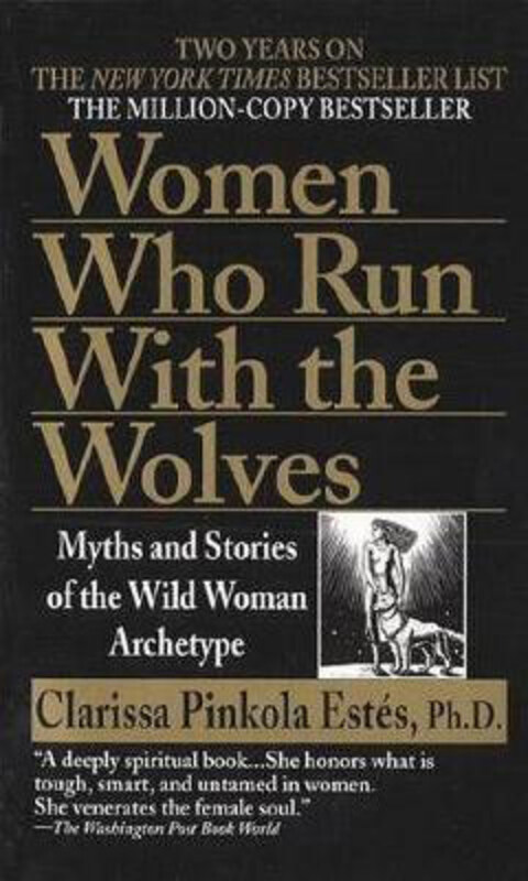 

Women Who Run with the Wolves: Myths and Stories of the Wild Woman Archetype, Paperback Book, By: Clarissa Pinkola Estes