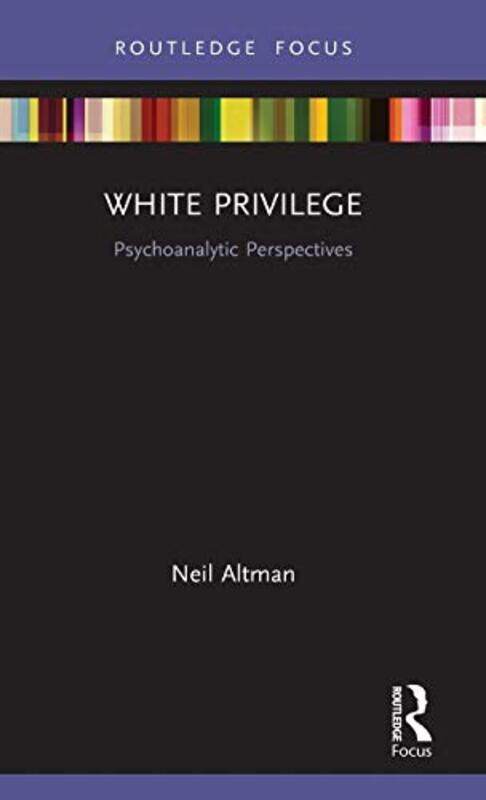 

White Privilege by Neil Ambedkar University of Delhi, India; William Alanson White Institute, New York Altman-Hardcover