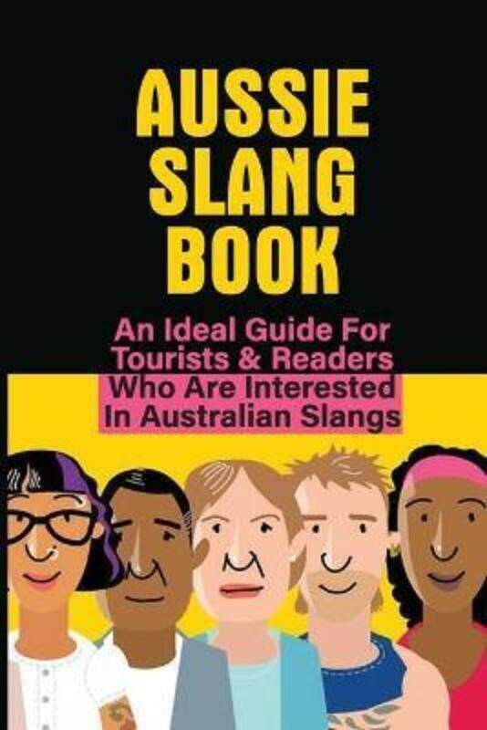 

Aussie Slang Book: An Ideal Guide For Tourists & Readers Who Are Interested In Australian Slangs: Wh,Paperback, By:Mamula, Rosario