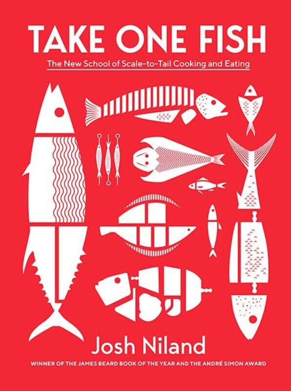 

Take One Fish: The New School Of Scale-To-Tail Cooking And Eating By Niland, Josh Hardcover