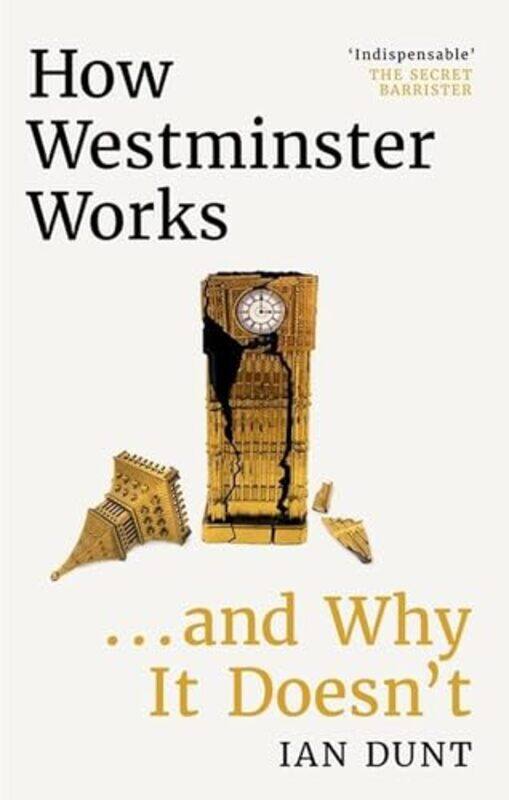 

How Westminster Works and Why It Doesnt by Ian Dunt-Hardcover