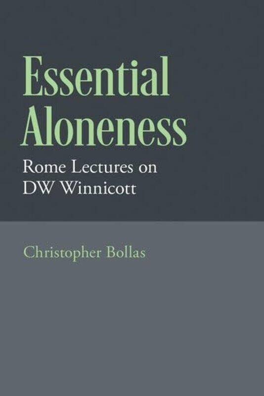 

Essential Aloneness by Christopher Psychoanalyst and Fellow of The British Psychoanalytic Society, Psychoanalyst and Fellow of The British Psychoanaly