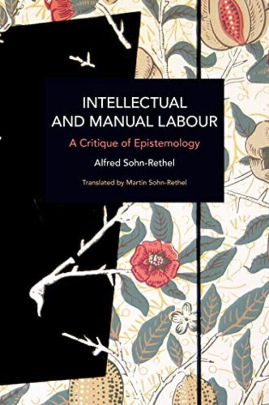 

Intellectual and Manual Labour: A Critique of Epistemology,Paperback,By:Sohn-Rethel, Alfred - Sohn-Rethel, Martin