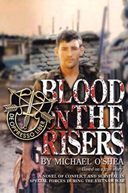 

Blood on the Risers: A novel of conflict and survival in special forces during the Vietnam War,Paperback by O'Shea, Michael