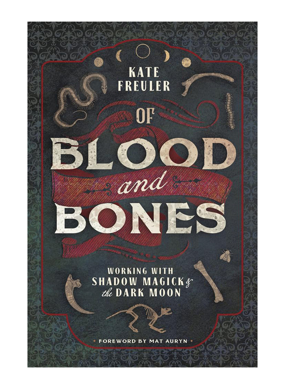 Of Blood and Bones: Working with Shadow Magick & the Dark Moon, Paperback Book, By: Kate Freuler