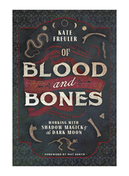 Of Blood and Bones: Working with Shadow Magick & the Dark Moon, Paperback Book, By: Kate Freuler