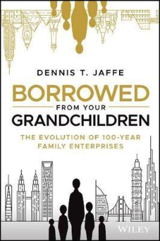 

Borrowed from Your Grandchildren: The Evolution of 100-Year Family Enterprises,Hardcover,ByJaffe, Dennis T.