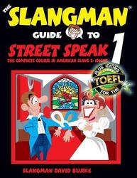 The Slangman Guide to STREET SPEAK 1: The Complete Course in American Slang & Idioms,Paperback, By:David Burke