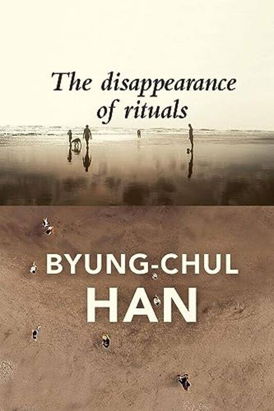 

The Disappearance of Rituals: A Topology of the Present , Paperback by B Han