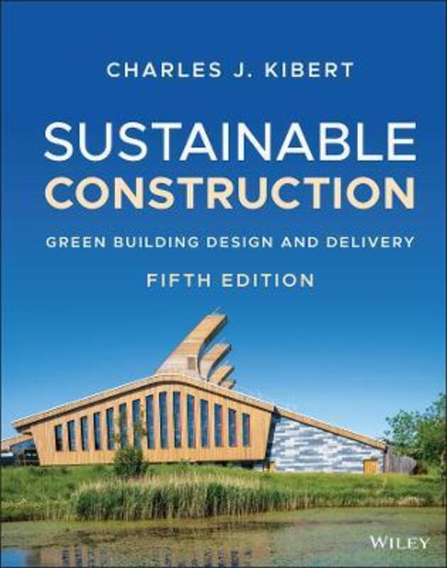 Sustainable Construction - Green Building Design and Delivery, Fifth Edition,Hardcover, By:C Kibert