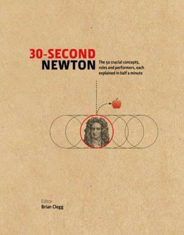 

30-Second Newton: The 50 Crucial Concepts, Roles and Performers, Each Explained in Half a Minute, Hardcover Book, By: Brian Clegg