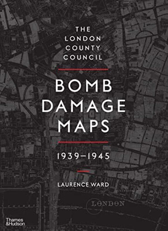 

The London County Council Bomb Damage Maps 19391945 by Laurence Ward-Hardcover