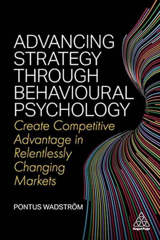 

Advancing Strategy through Behavioural Psychology by Pontus Wadstrom-Paperback