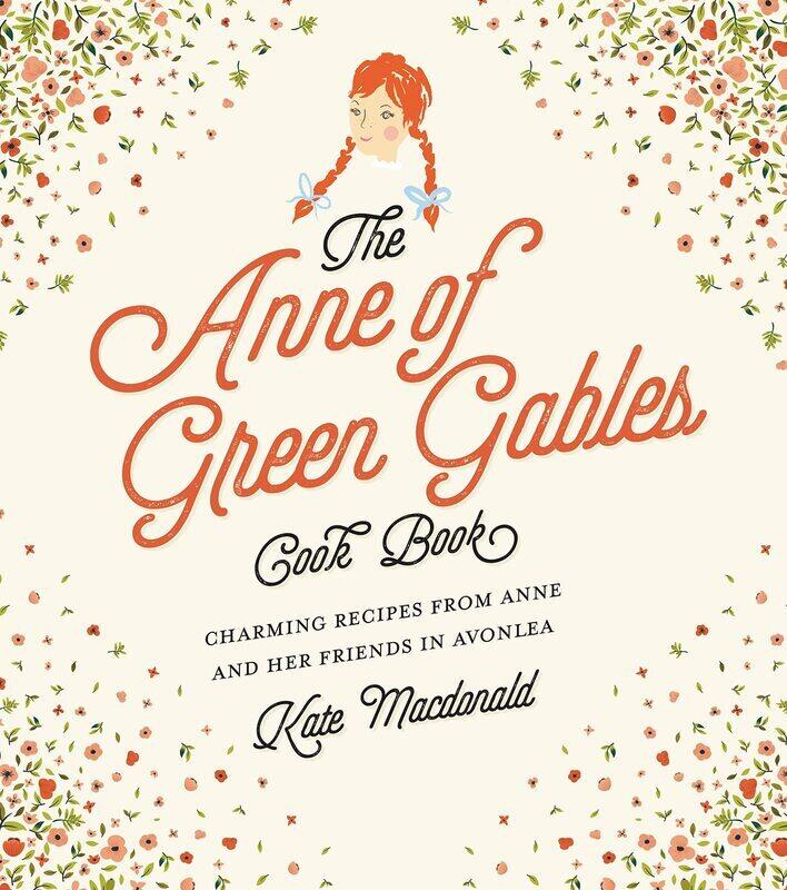 

The Anne of Green Gables Cookbook: Charming Recipes from Anne and Her Friends in Avonlea