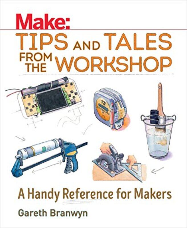 

Make Tips And Tales From The Workshop A Handy Reference For Makers by Branwyn, Gareth - Paperback